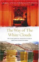 The Way Of The White Clouds: The Classic Spiritual Travelogue by One of Tibet's Best Known Explorers. Anagarika Govinda