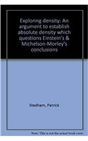 Exploring density: An argument to establish absolute density which questions Einsteins & Michelson-Morleys conclusions