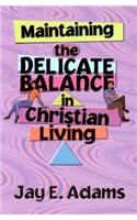 Maintaining the Delicate Balance in Christian Living