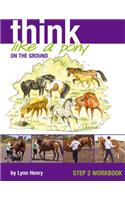 Think Like a Pony on the Ground: Work Book Bk. 2