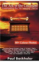 The Ark of the Covenant - Investigating the Ten Leading Claims: Including Pharaoh Shishak's Siege of Solomon's Temple, Ethiopia's Ark,