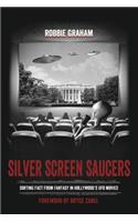Silver Screen Saucers: Sorting Fact from Fantasy in Hollywood's UFO Movies