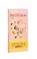 Paw-sitive Vibes Only - Be Your Own Happiness Quote Book