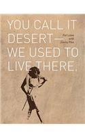 You Call It Desert--We Used to Live There