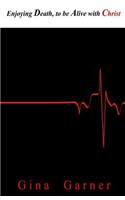 Enjoying Death to be Alive with Christ