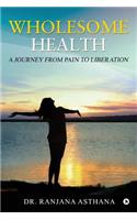 Wholesome Health: A Journey from Pain to Liberation