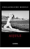 Unglaubliche Models: Aijule: Unzensierte erotische Fotos(2 Unglaubliche Models)