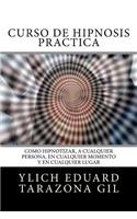 Curso de Hipnosis Práctica: Cómo HIPNOTIZAR, a Cualquier Persona, en Cualquier Momento y en Cualquier Lugar
