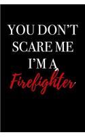 You Don't Scare Me I'm a Firefighter: Blank Lined Journal