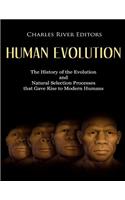 Human Evolution: The History of the Evolution and Natural Selection Processes that Gave Rise to Modern Humans