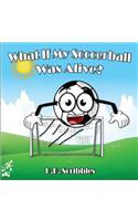 What If My Soccerball Was Alive?