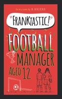 Franktastic Football Manager Aged 12