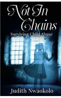 Not in Chains: Surviving Child Abuse