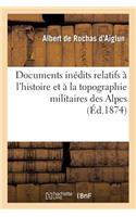 Documents Inédits Relatifs À l'Histoire Et À La Topographie Militaires Des Alpes. La Campagne