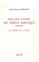 Essai Sur l'Esprit Du Heros Baroque (1580-1640): Le Meme Et l'Autre
