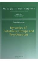 Dynamics of Foliations, Groups and Pseudogroups