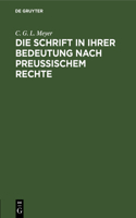 Die Schrift in Ihrer Bedeutung Nach Preußischem Rechte: Mit Rücksicht Auf Das Römische Und Gemeine, Das Österreichische Und Französische Recht