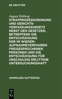 Strafprozeßordnung Und Gerichtsverfassungsgesetz Nebst Den Gesetzen, Betreffend Die Entschädigung Der Im Wiederaufnahmeverfahren Freigesprochenen Personen Und Die Entschädigung Für Unschuldig Erlittene Untersuchungshaft