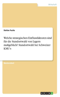 Welche strategischen Einflussfaktoren sind für die Standortwahl von Lagern maßgeblich? Standortwahl bei Schweizer KMU's