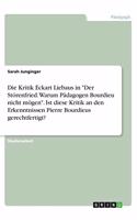 Kritik Eckart Liebaus in Der Störenfried. Warum Pädagogen Bourdieu nicht mögen. Ist diese Kritik an den Erkenntnissen Pierre Bourdieus gerechtfertigt?