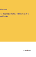 life and death of the Sublime Society of Beef Steaks