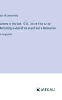 Letters to His Son, 1750; On the Fine Art of Becoming a Man of the World and a Gentleman