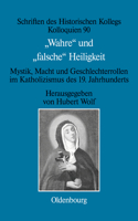 Wahre Und Falsche Heiligkeit: Mystik, Macht Und Geschlechterrollen Im Katholizismus Des 19. Jahrhunderts