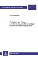 Privilegien Des Fiskus Und Der Sozialversicherungstraeger in Der Unternehmensinsolvenz