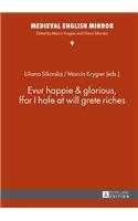 Evur happie & glorious, ffor I hafe at will grete riches