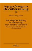 Die Religioese Stiftung im Islam (waqf) nach hanafitischer Lehre
