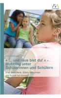 ... und raus bist du! - Mobbing unter Schülerinnen und Schülern