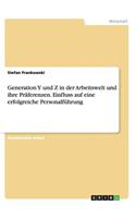 Generation Y und Z in der Arbeitswelt und ihre Präferenzen. Einfluss auf eine erfolgreiche Personalführung