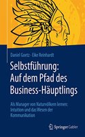 Selbstführung: Auf dem Pfad des Business-Häuptlings: Als Manager von Naturvölkern lernen: Intuition und das Wesen der Kommunikation(German)