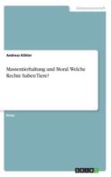 Massentierhaltung und Moral. Welche Rechte haben Tiere?