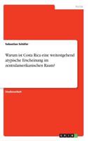 Warum ist Costa Rica eine weitestgehend atypische Erscheinung im zentralamerikanischen Raum?