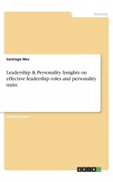 Leadership & Personality. Insights on effective leadership roles and personality traits