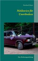 Moldawien für Unorthodoxe