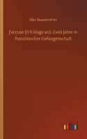 J'accuse (Ich klage an): Zwei Jahre in französischer Gefangenschaft
