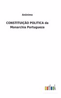 CONSTITUIÇÃO POLITICA da Monarchia Portugueza