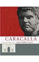 Caracalla: Kaiser Feldherr Tyrann