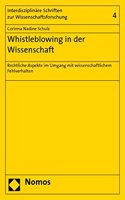 Whistleblowing in Der Wissenschaft: Rechtliche Aspekte Im Umgang Mit Wissenschaftlichem Fehlverhalten(4 Interdisziplinare Schriften Zur Wissenschaftsforschung)