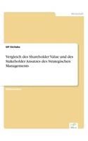 Vergleich des Shareholder Value und des Stakeholder Ansatzes des Strategischen Managements: (German)