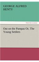 Out on the Pampas Or, The Young Settlers