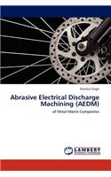 Abrasive Electrical Discharge Machining (AEDM)