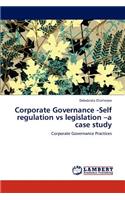 Corporate Governance -Self regulation vs legislation -a case study