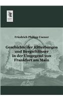 Geschichte Der Ritterburgen Und Bergschlosser in Der Umgegend Von Frankfurt Am Main: (German)