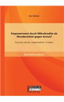 Empowerment durch Mikrokredite als Wundermittel gegen Armut? Foucault und die "Subprimekrise in Indien