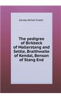 The Pedigree of Birkbeck of Mallerstang and Settle, Braithwaite of Kendal, Benson of Stang End