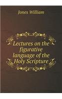 Lectures on the Figurative Language of the Holy Scripture