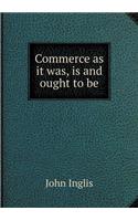 Commerce as it was, is and ought to be